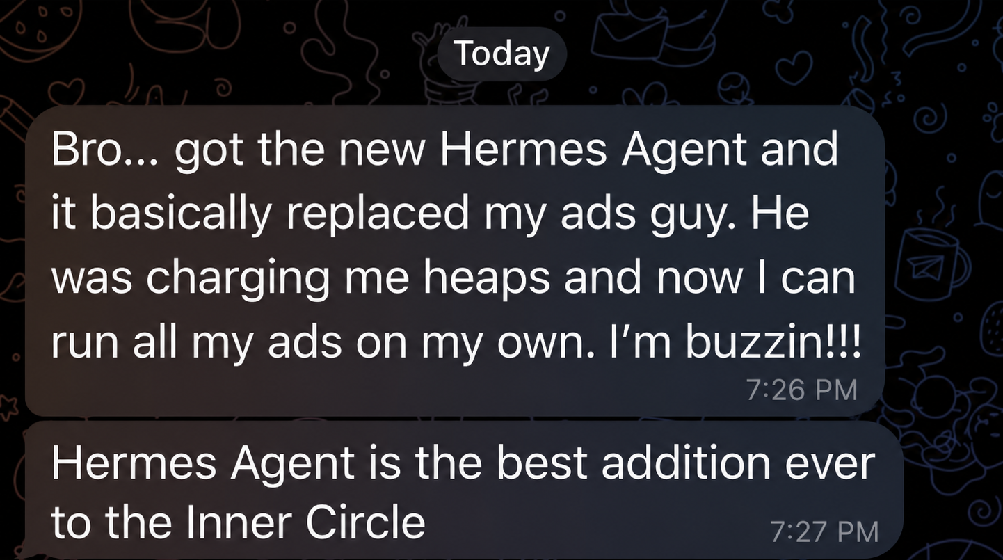 Customer message: Hermes Agent replaced my ads guy, I can run all my ads on my own